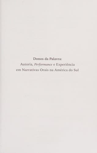 Donos da palavra: autoria, performance e experiência em narrativas orais na América do Sul