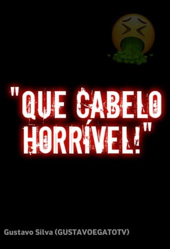 "Que cabelo horrível!"