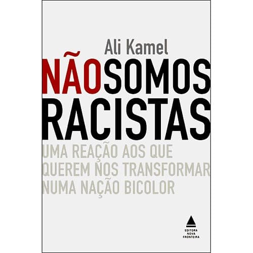 Não somos racistas: uma reação aos que querem nos transformar numa nação bicolor