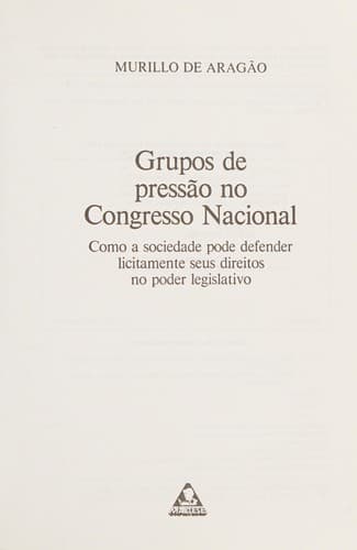 Grupos de pressão no Congresso Nacional: como a sociedade pode defender licitamente seus direitos no poder legislativo