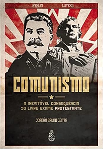 Comunismo: A inevitável consequência do livre exame Protestante
