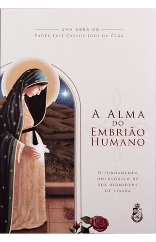 A Alma do Embrião Humano: O fundamento ontológico de sua dignidade de pessoa