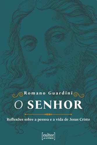 O Senhor: Reflexões sobre a pessoa e a vida de Jesus Cristo