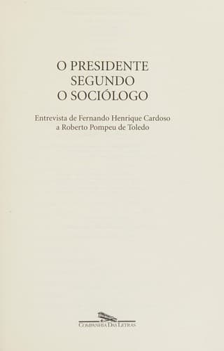 O presidente segundo o sociólogo: entrevista de Fernando Henrique Cardoso a Roberto Pompeu de Toledo.
