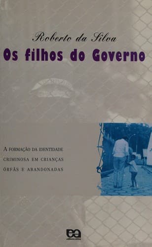 Os filhos do governo: a formação da identidade criminosa em crianças órfãs e abandonadas