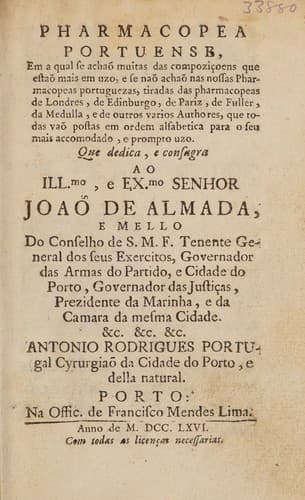 Pharmacopea portuense, em a qual se achaõ muitas das compoziçoens que estao mais em uzo, e se naõ achaõ nas nossas pharmacopeas portuguezas, tiradas das pharmacopeas de Londres, de Edinburgo, de Pariz, de Fuller, da Medulla, e de outros varios authores