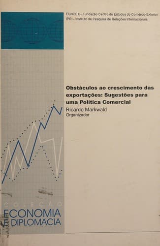 Obstaculos Ao Crescimento Das Exportac~oes: Sugest~oes Para Uma Politica Comercial (Colec~ao Economia E Diplomacia)