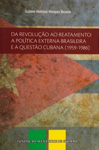 Da revolução ao reatamento: a política externa brasileira e a questão cubana (1959-1986)
