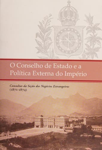 O Conselho de Estado e a política externa do Império: consultas da Seção de Negócios Estrangeiros, 1871-1874