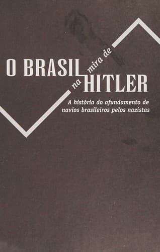 O Brasil na mira de Hitler: a história do afundamento de navios brasileiros pelos nazistas