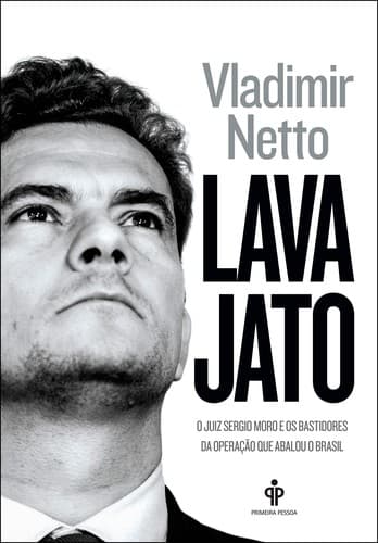 Lava Jato: O Juiz Sergio Moro e os Bastidores da Operação que Abalou o Brasil