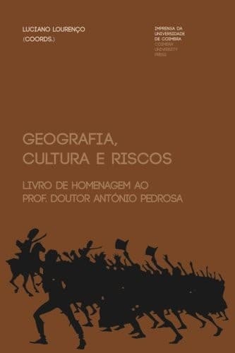 Geografia, cultura e riscos: livro de homenagem ao Prof. Doutor António Pedrosa