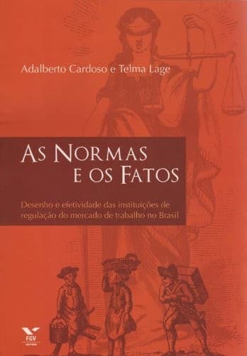 As normas e os fatos: desenho e efetividade das instituições de regulação do mercado de trabalho no Brasil