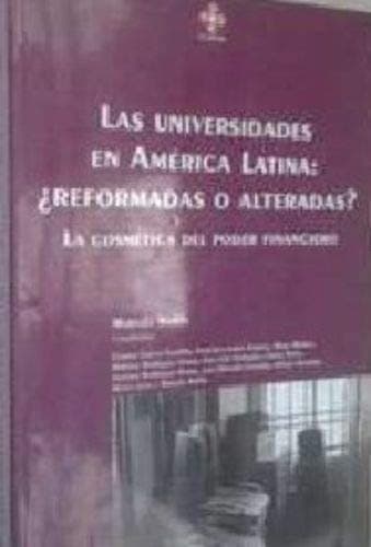 Las universidades en América Latina: reformadas o alteradas? : la cosmética del poder financiero