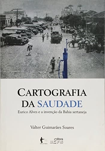 Cartografía da saudade: Eurico Alves e a invenção da Bahia sertaneja