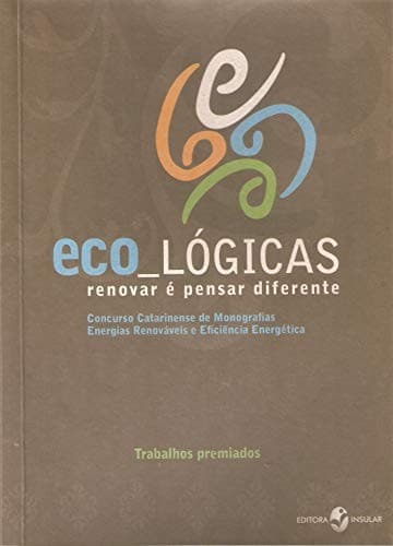 Eco_Lógicas. Renovar É Pensar Diferente