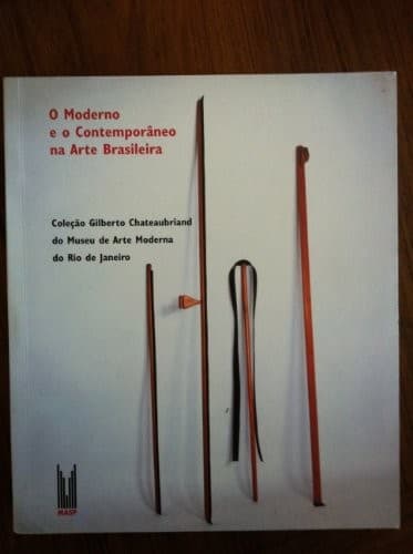 O moderno e o contemporâneo na arte brasileira: Coleção Gilberto Chateaubriand, MAM-RJ