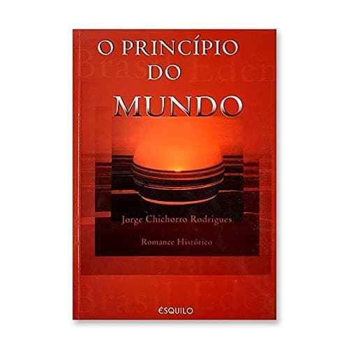 O princípio do mundo: romance histórico sobre a descoberta "oficial" do Brasil e os primeiros tempos de colonização