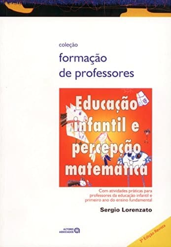 Educação infantil e percepção matemática: com atividades práticas para professores da educação infantil e primeiro ano do ensino fundamental