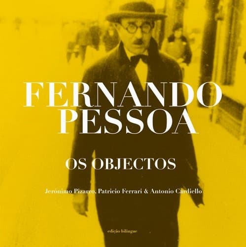 Os objectos de Fernando Pessoa: Fernando Pessoa's objects : Acervo Casa Fernando Pessoa = House of Fernando Pessoa collection