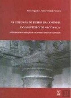 As colunas de ferro da cozinha do Mosteiro de Alcobaça: hipóteses para a solução de um enigma ainda por desvendar