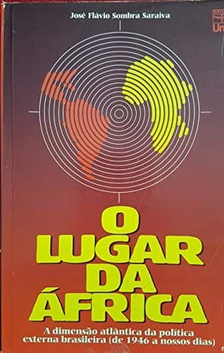 O lugar da Africa: a dimensão atlântica da política externa brasileira, de 1946 a nossos dias