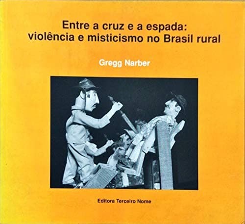 Entre a cruz e a espada: violência e misticismo no Brasil rural