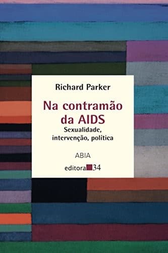 Na Contramão da Aids: Sexualidade, Intervenção, Política