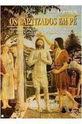 Os baptizados em pé: estudos acerca da origem e da luta dos Cristãos-novos em Portugal