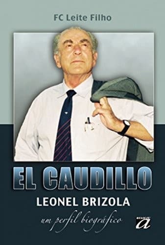 El caudillo Leonel Brizola: um perfil biográfico