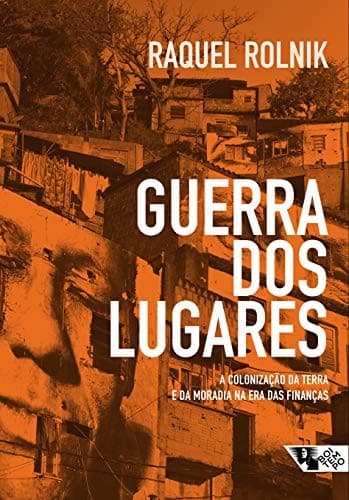 Guerra dos lugares: a colonização da terra e da moradia na era das finanças