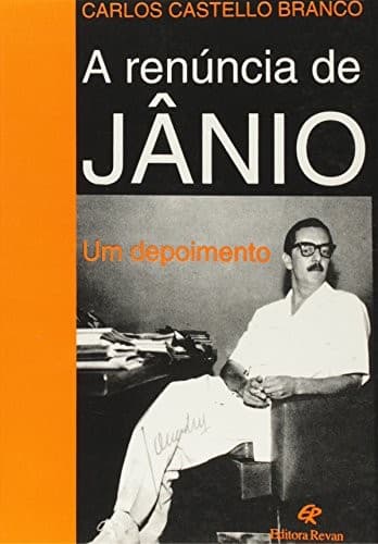 A renúncia de Jânio: um depoimento