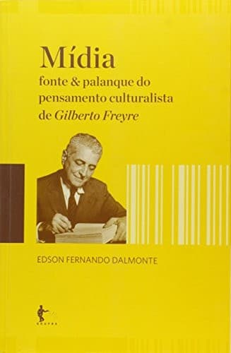Mídia: fonte & palanque do pensamento culturalista de Gilberto Freyre