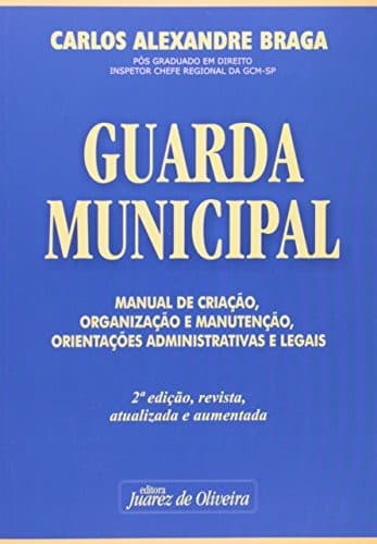 Guarda municipal: manual de criação, organização e manutenção, orientações administrativas e legais
