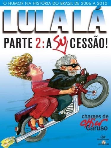 Lula lá: A (su)cessão : charges publicadas no jornal O Globo, entre 2006 e 2010