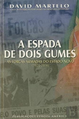 A espada de dois gumes: as Forças Armadas do Estado Novo (1926-1974)