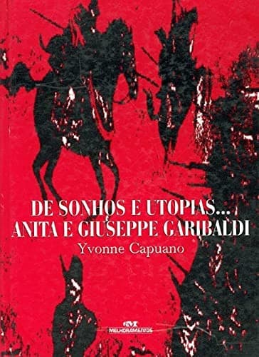 De sonhos e utopias--: Anita e Giuseppe Garibaldi