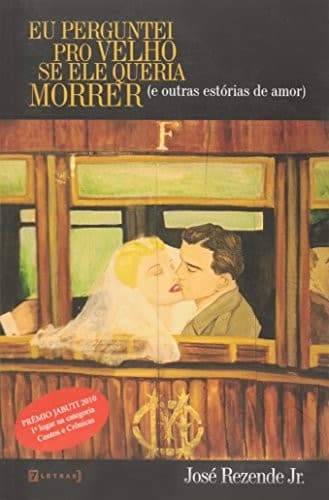 Eu perguntei pro velho se ele queria morrer: (e outras estórias de amor)