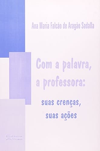 Com a palavra, a professora: suas crenças, suas ações