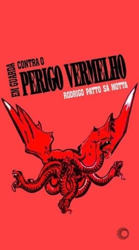 Em guarda contra o perigo vermelho: o anticomunismo no Brasil, 1917-1964