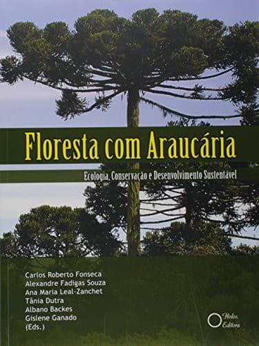 Floresta com araucária: ecologia, conservação e desenvolvimento sustentável