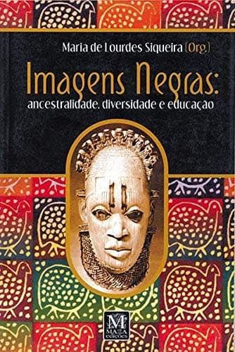 Imagens negras: ancestralidade, diversidade e educação