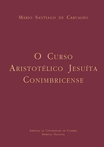 O Curso Aristotélico Jesuíta Conimbricense