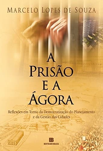 A prisão e a ágora: reflexões em torno da democratização do planejamento e da gestão das cidades