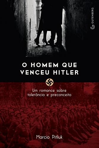 O homem que venceu Hitler: um romance sobre tolerância e preconceito
