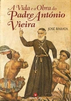 A vida e a obra do padre António Vieira