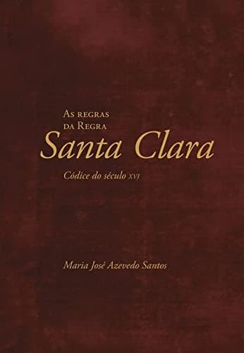As Regras da Regra de Santa Clara. Códice do século XVI
