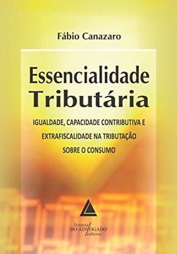 Essencialidade tributária: igualdade, capacidade contributiva e extrafiscalidade na tributação sobre o consumo