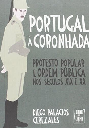 Portugal à coronhada: protesto popular e ordem pública nos séculos XIX e XX