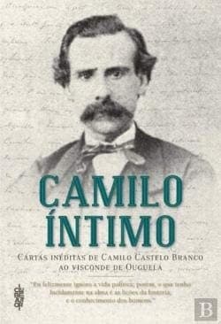 Camilo íntimo: cartas inéditas de Camilo Castelo Branco ao visconde de Ouguela